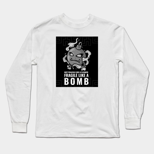 Not Fragile Like A Flower Fragile Like A Bomb Long Sleeve T-Shirt by lildoodleTees